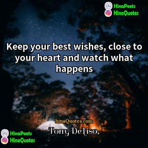 Tony DeLiso Quotes | Keep your best wishes, close to your
